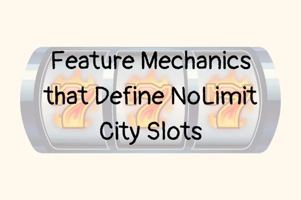 Feature Mechanics that Define NoLimit City Slots
